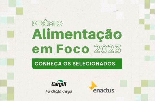 Fundação Cargill e Enactus Brasil anunciam os 14 projetos selecionados para o Prêmio Alimentação em Foco 2023