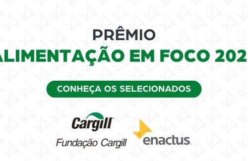 Fundação Cargill e Enactus Brasil anunciam projetos semifinalistas do Prêmio Alimentação em Foco 2022